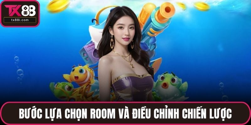 Bước lựa chọn room và điều chỉnh chiến lược