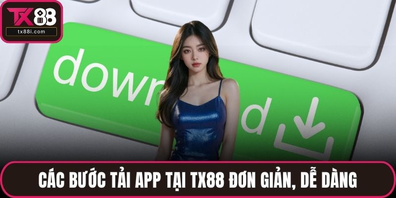 Các bước tải app tại TX88 đơn giản, dễ dàng