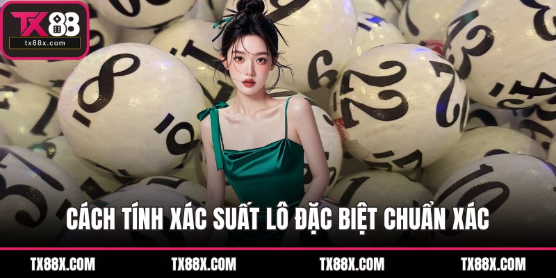 Cách tính xác suất lô đặc biệt chuẩn xác