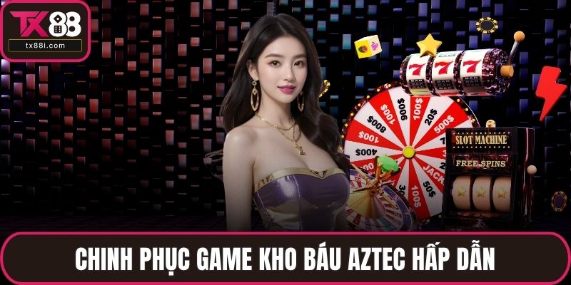 Chinh phục game kho báu Aztec hấp dẫn