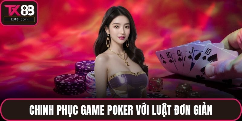 Chinh phục game poker với luật đơn giản