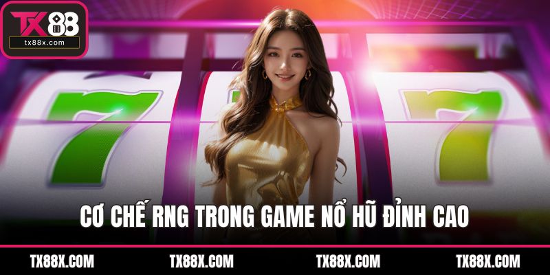 Cơ chế RNG trong game nổ hũ đỉnh cao