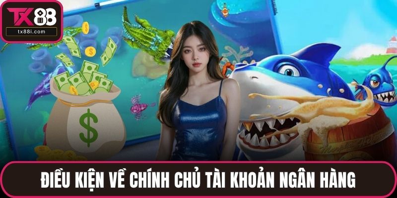 Điều kiện về chính chủ tài khoản ngân hàng