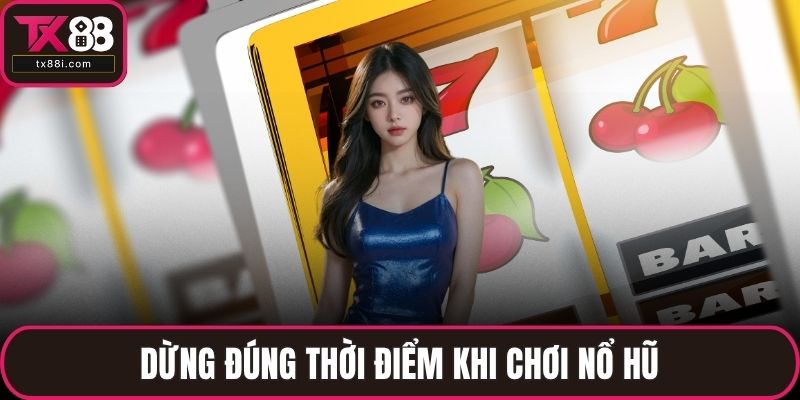 Dừng đúng thời điểm khi chơi nổ hũ