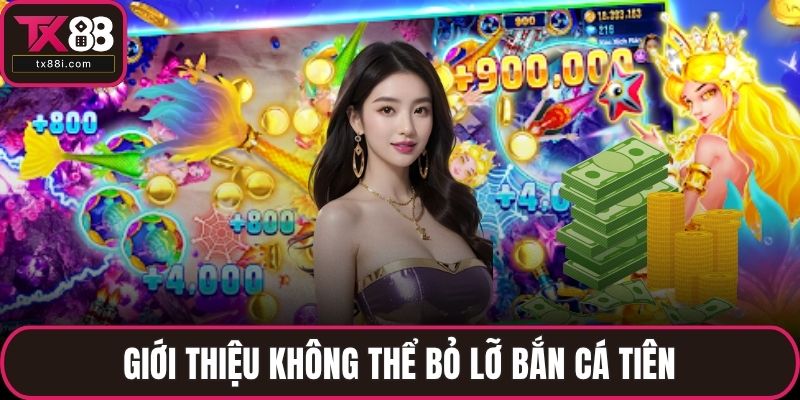 Giới thiệu không thể bỏ lỡ bắn cá tiên
