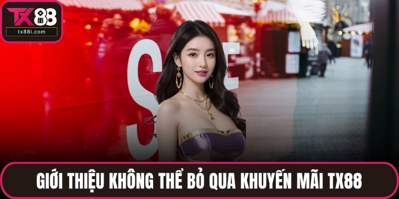 Giới thiệu không thể bỏ qua khuyến mãi TX88