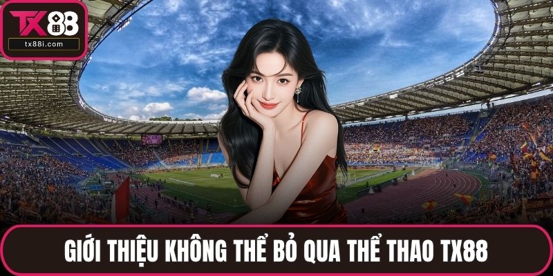 Giới thiệu không thể bỏ qua thể thao TX88