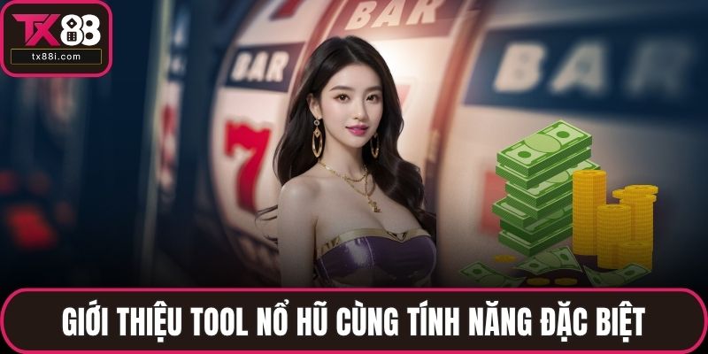 Giới thiệu tool nổ hũ cùng tính năng đặc biệt