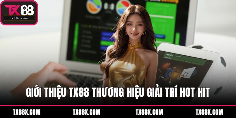 Giới thiệu TX88 thương hiệu giải trí hot hit