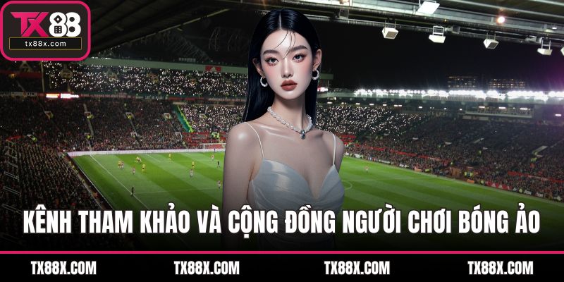 Kênh tham khảo và cộng đồng người chơi bóng ảo