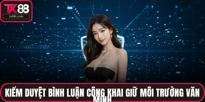 Kiểm duyệt bình luận công khai giữ môi trường văn minh