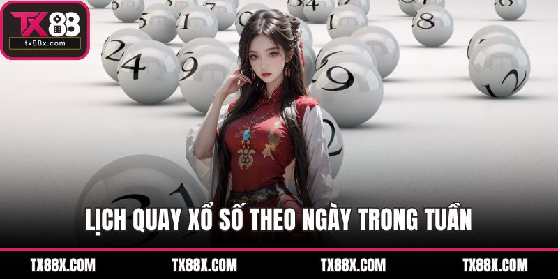 Lịch quay xổ số theo ngày trong tuần