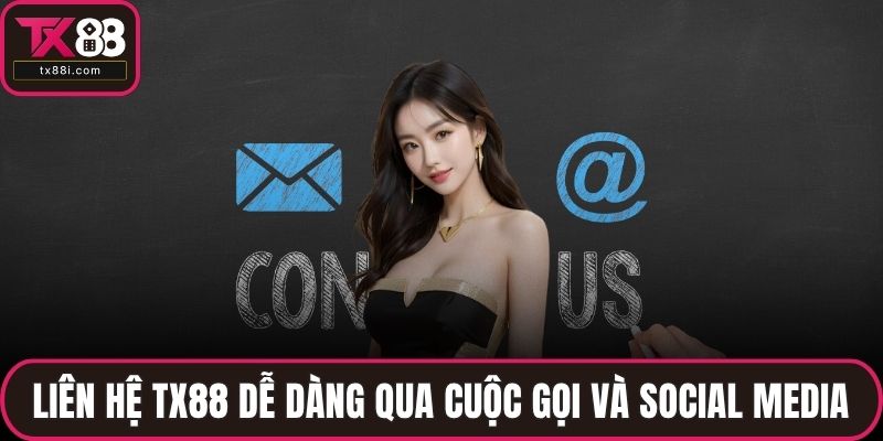 Liên hệ TX88 dễ dàng qua cuộc gọi và social media
