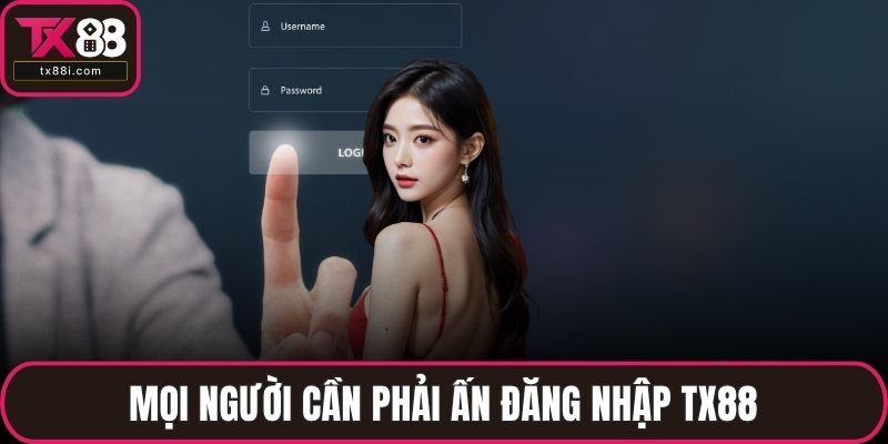 Mọi người cần phải ấn đăng nhập TX88