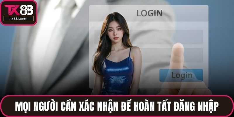 Mọi người cần xác nhận để hoàn tất đăng nhập
