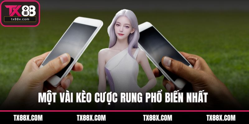 Một vài kèo cược rung phổ biến nhất 
