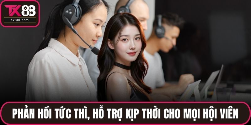Phản hồi tức thì, hỗ trợ kịp thời cho mọi hội viên