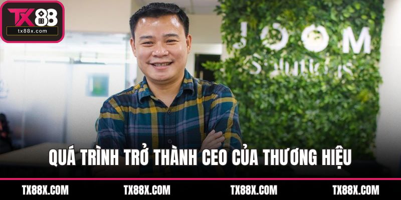 Quá trình trở thành CEO của thương hiệu