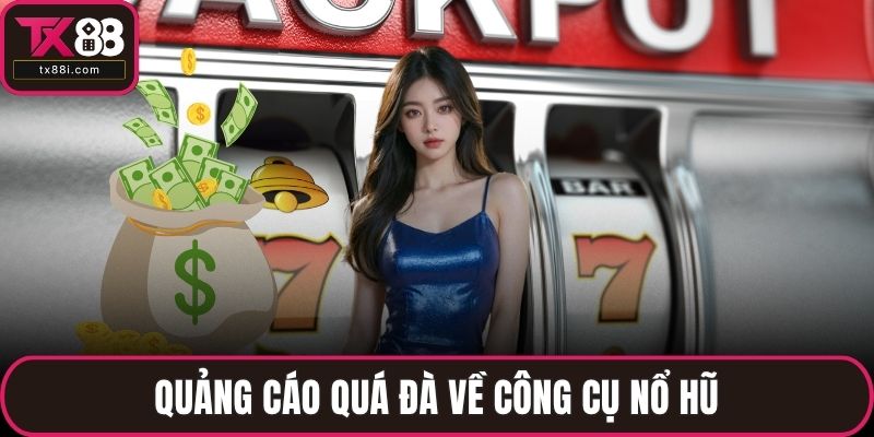Quảng cáo quá đà về công cụ nổ hũ