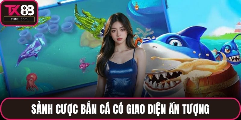 Sảnh cược bắn cá có giao diện ấn tượng
