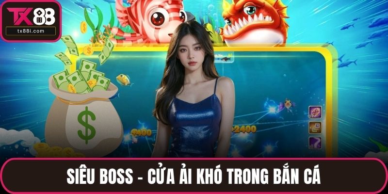Siêu boss - cửa ải khó trong bắn cá