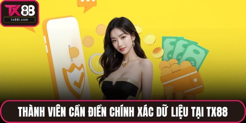 Thành viên cần điền chính xác dữ liệu tại TX88