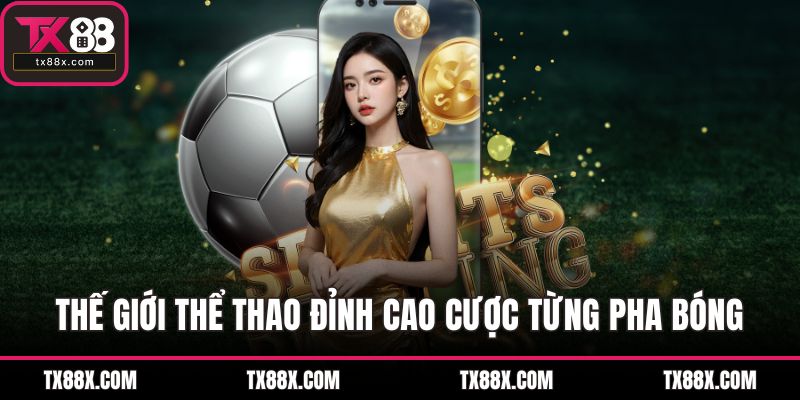 Thế giới thể thao đỉnh cao cược từng pha bóng