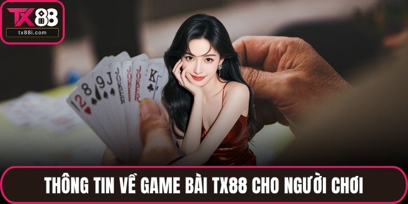 Thông tin về game bài TX88 cho người chơi