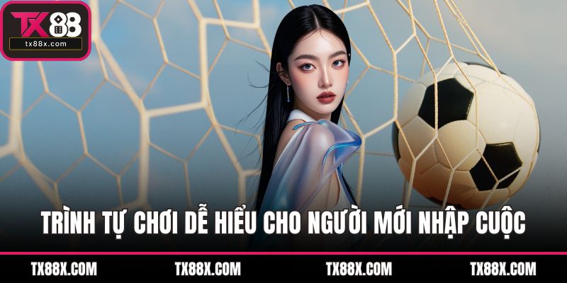 Trình tự chơi dễ hiểu cho người mới nhập cuộc