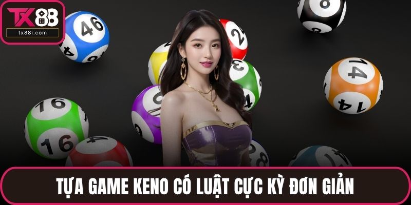 Tựa game keno có luật cực kỳ đơn giản