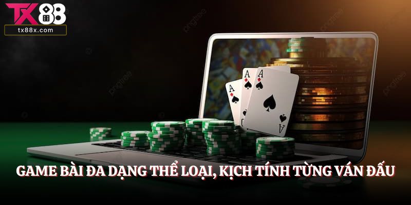 Game bài đa dạng thể loại, kịch tính từng ván đấu