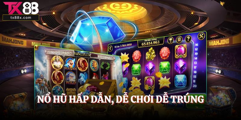 Nổ hũ hấp dẫn, dễ chơi dễ trúng
