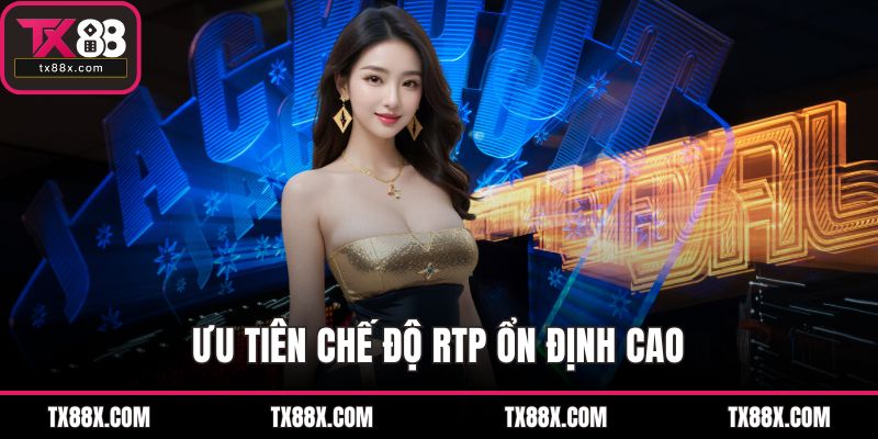 Ưu tiên chế độ RTP ổn định cao